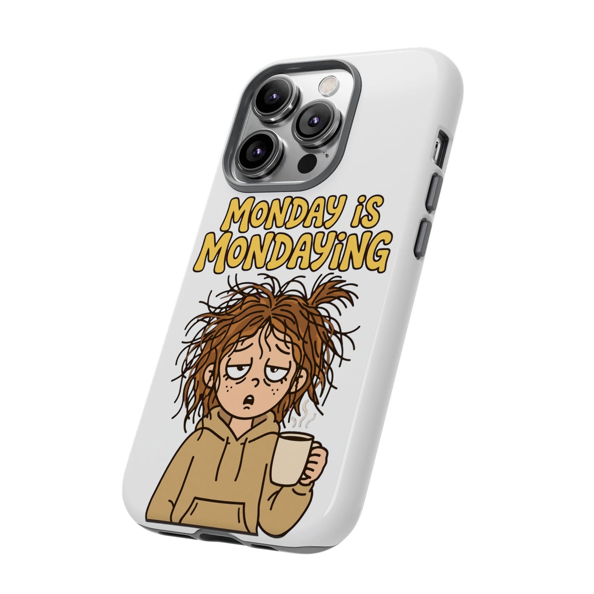 Monday Is Mondaying Tough Phone Case