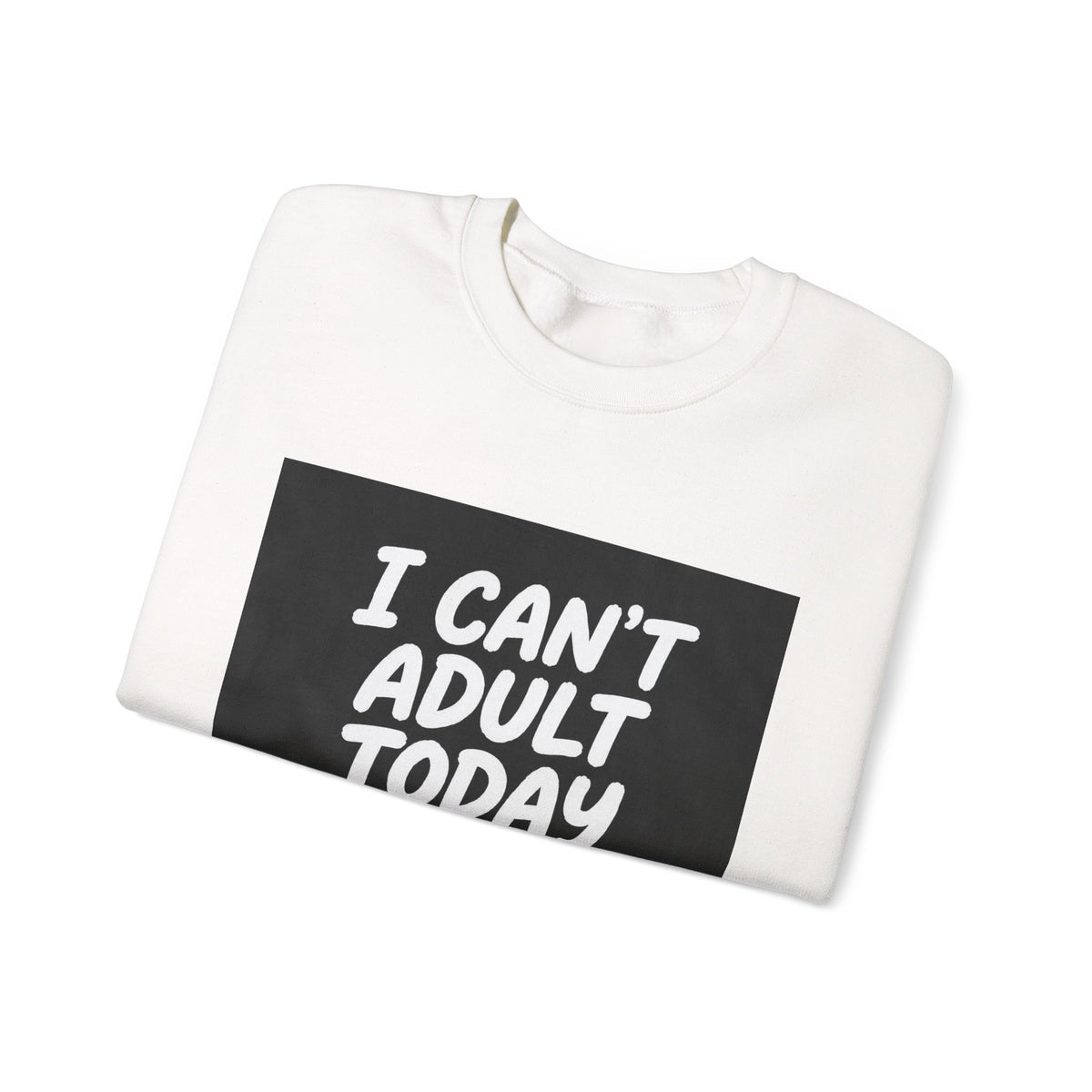 I Can’t Adult Today Crewneck Sweatshirt