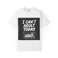 I Can’t Adult Today Funny Graphic T-Shirt