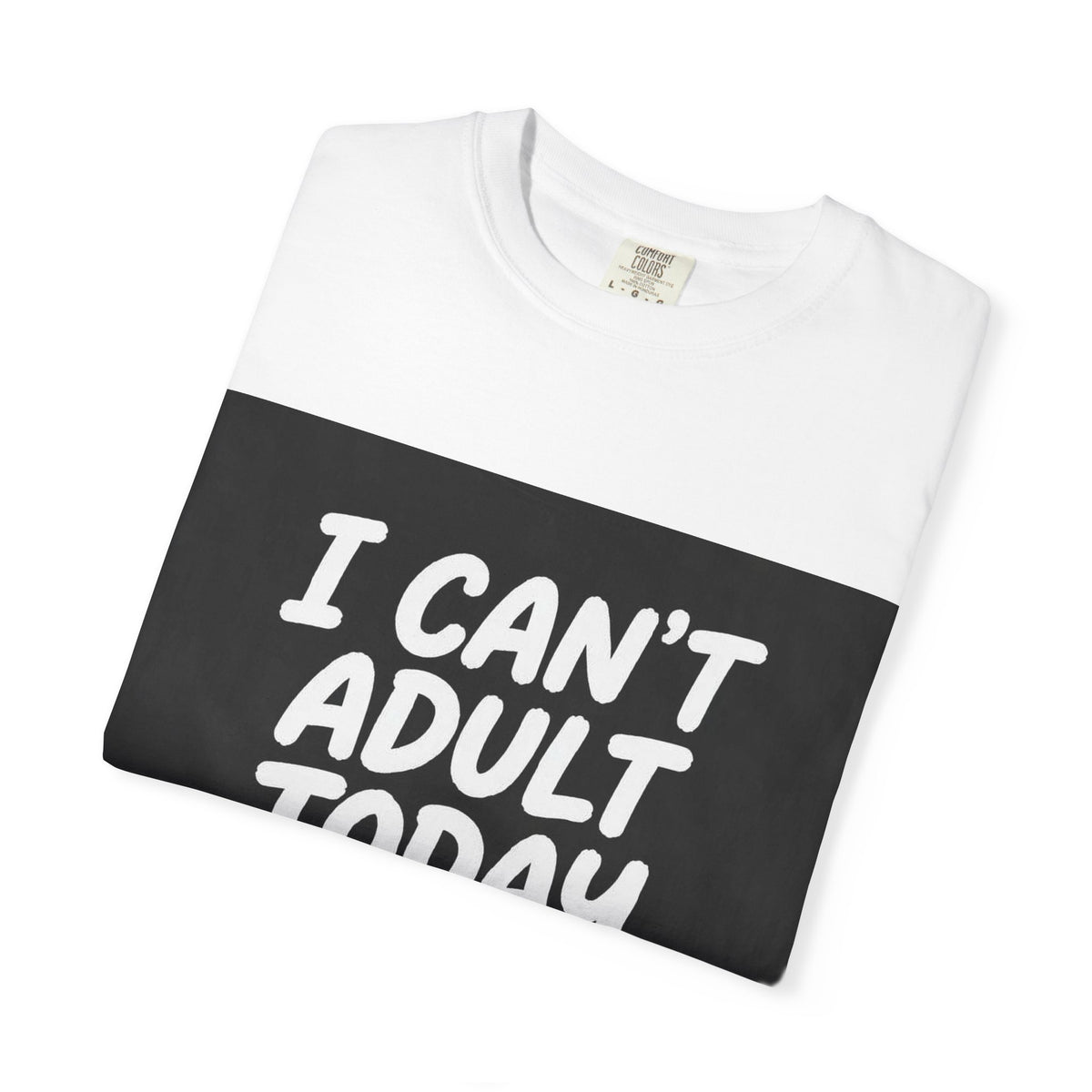 I Can’t Adult Today Funny Graphic T-Shirt